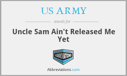US ARMY - Uncle Sam Ain't Released Me Yet